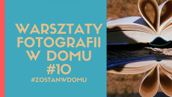DOSKONALIMY W DOMU SWÓJ WARSZTAT FOTOGRAFICZNY #10 #zostanwdomu